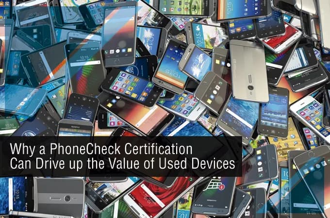 Por qué una certificación PhoneCheck puede aumentar el valor de los dispositivos usados