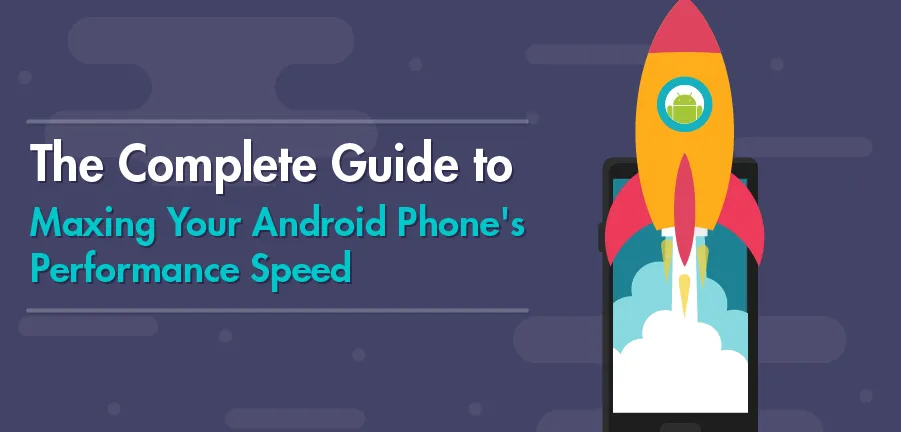 La guía completa para maximizar la velocidad de tu teléfono Android